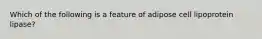 Which of the following is a feature of adipose cell lipoprotein lipase?