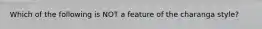 Which of the following is NOT a feature of the charanga style?