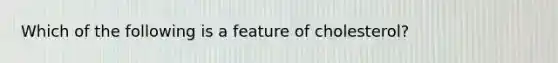 Which of the following is a feature of cholesterol?