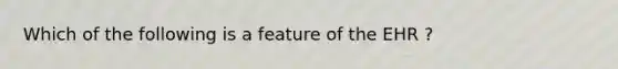 Which of the following is a feature of the EHR ?