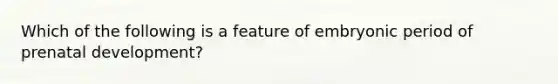 Which of the following is a feature of embryonic period of prenatal development?