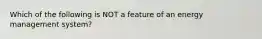 Which of the following is NOT a feature of an energy management system?