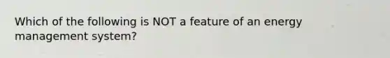 Which of the following is NOT a feature of an energy management system?