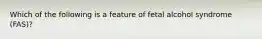 Which of the following is a feature of fetal alcohol syndrome (FAS)?