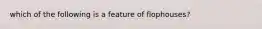 which of the following is a feature of flophouses?