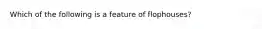 Which of the following is a feature of flophouses?