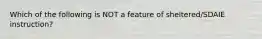 Which of the following is NOT a feature of sheltered/SDAIE instruction?