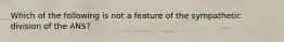 Which of the following is not a feature of the sympathetic division of the ANS?