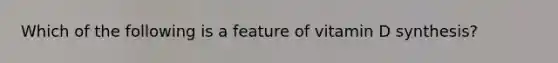 ​Which of the following is a feature of vitamin D synthesis?