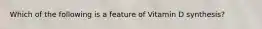 Which of the following is a feature of Vitamin D synthesis?