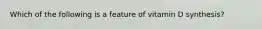 Which of the following is a feature of vitamin D synthesis?