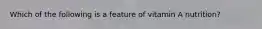 Which of the following is a feature of vitamin A nutrition?