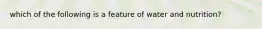 which of the following is a feature of water and nutrition?