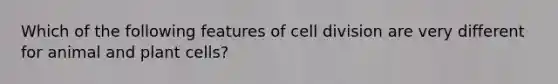 Which of the following features of cell division are very different for animal and plant cells?