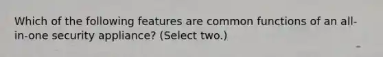 Which of the following features are common functions of an all-in-one security appliance? (Select two.)