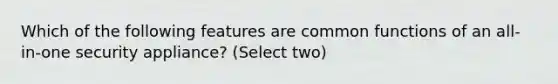 Which of the following features are common functions of an all-in-one security appliance? (Select two)