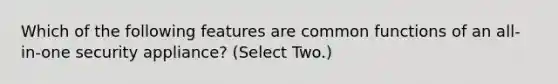 Which of the following features are common functions of an all-in-one security appliance? (Select Two.)