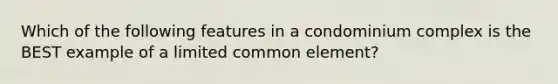 Which of the following features in a condominium complex is the BEST example of a limited common element?