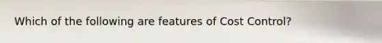 Which of the following are features of Cost Control?