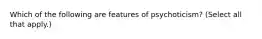 Which of the following are features of psychoticism? (Select all that apply.)