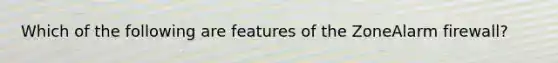 Which of the following are features of the ZoneAlarm firewall?