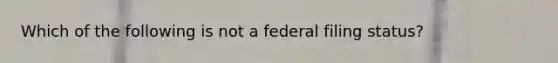 Which of the following is not a federal filing status?