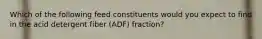 Which of the following feed constituents would you expect to find in the acid detergent fiber (ADF) fraction?