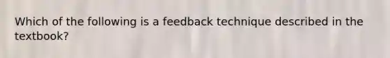 Which of the following is a feedback technique described in the textbook?