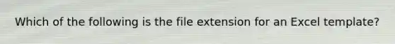 Which of the following is the file extension for an Excel template?