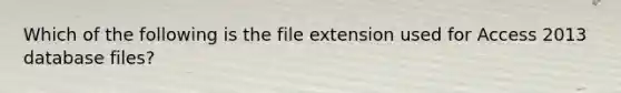 Which of the following is the file extension used for Access 2013 database files?