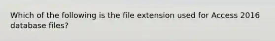 Which of the following is the file extension used for Access 2016 database files?