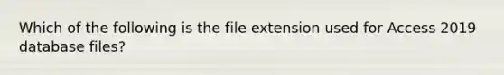 Which of the following is the file extension used for Access 2019 database files?