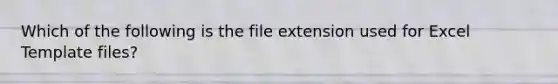 Which of the following is the file extension used for Excel Template files?