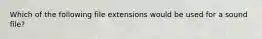 Which of the following file extensions would be used for a sound file?