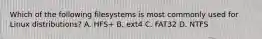 Which of the following filesystems is most commonly used for Linux distributions? A. HFS+ B. ext4 C. FAT32 D. NTFS