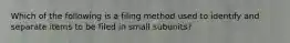 Which of the following is a filing method used to identify and separate items to be filed in small subunits?