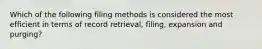 Which of the following filing methods is considered the most efficient in terms of record retrieval, filing, expansion and purging?