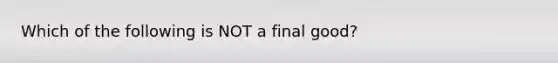 Which of the following is NOT a final good?