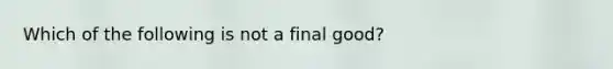 Which of the following is not a final good?