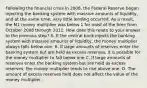 Following the financial crisis in​ 2008, the Federal Reserve began injecting the banking system with massive amounts of​ liquidity, and at the same​ time, very little lending occurred. As a​ result, the M1 money multiplier was below 1 for most of the time from October 2008 through 2011. How does this relate to your answer to the previous​ step? A. If the central bank injects the banking system with massive amounts of​ liquidity, the money multiplier always falls below one. B. If large amounts of reserves enter the banking system but are held as excess​ reserves, it is possible for the money multiplier to fall below one C. If large amounts of reserves enter the banking system but are held as excess​ reserves, the money multiplier tends to rise above one. D. The amount of excess reserves held does not affect the value of the money multiplier.