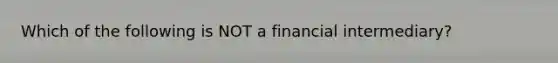 Which of the following is NOT a financial intermediary?