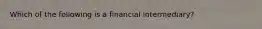 Which of the following is a financial intermediary?