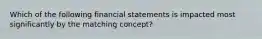 Which of the following financial statements is impacted most significantly by the matching concept?