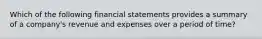 Which of the following financial statements provides a summary of a company's revenue and expenses over a period of time?