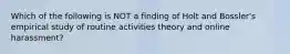 Which of the following is NOT a finding of Holt and Bossler's empirical study of routine activities theory and online harassment?