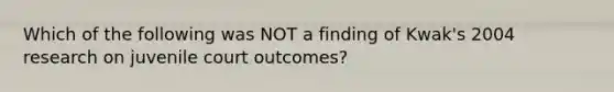 Which of the following was NOT a finding of Kwak's 2004 research on juvenile court outcomes?