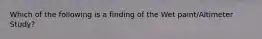 Which of the following is a finding of the Wet paint/Altimeter Study?