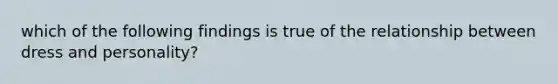 which of the following findings is true of the relationship between dress and personality?