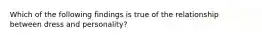 Which of the following findings is true of the relationship between dress and personality?