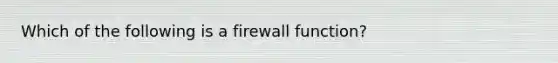 Which of the following is a firewall function?